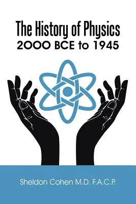 Dejiny fyziky: 2OOO rokov pred Kristom až 1945 - The History of Physics: 2OOO BCE to 1945
