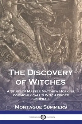 Objavovanie čarodejníc: A Study of Master Matthew Hopkins, commonly call'd Witch finder Generall - The Discovery of Witches: A Study of Master Matthew Hopkins, commonly call'd Witch finder Generall