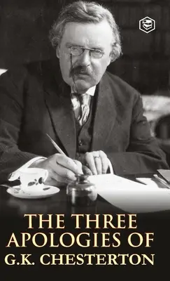 Tri ospravedlnenia G. K. Chestertona: Kacíri, ortodoxia a večný človek - The Three Apologies of G.K. Chesterton: Heretics, Orthodoxy & the Everlasting Man