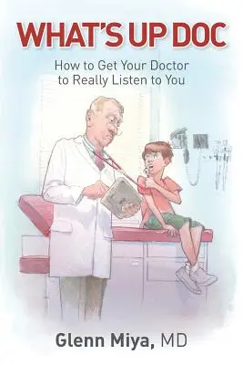 Čo sa deje, doktore: Ako prinútiť lekára, aby vás naozaj počúval - What's Up Doc: How to Get Your Doctor to Really Listen to You