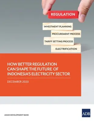 Ako môže lepšia regulácia ovplyvniť budúcnosť odvetvia elektrickej energie v Indonézii - How Better Regulation Can Shape the Future of Indonesia's Electricity Sector