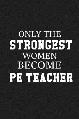 Učiteľkou telesnej výchovy sa stanú len tie najsilnejšie ženy: Poďakovanie pre učiteľa telesnej výchovy Skvelé pre ocenenie učiteľov - Only The Stongest Women Become PE Teacher: Thank you gift for PE teacher Great for Teacher Appreciation