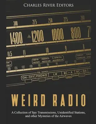 Podivné rádio: Rádiové vysielanie: zbierka špionážnych vysielaní, neidentifikovaných staníc a iných záhad éteru - Weird Radio: A Collection of Spy Transmissions, Unidentified Stations, and other Mysteries of the Airwaves