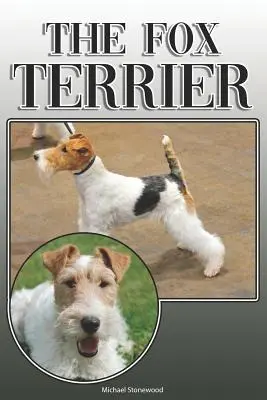 Foxteriér: Kompletný a komplexný sprievodca pre majiteľov: Kúpa, vlastníctvo, zdravie, starostlivosť, výcvik, poslušnosť, porozumenie a - The Fox Terrier: A Complete and Comprehensive Owners Guide To: Buying, Owning, Health, Grooming, Training, Obedience, Understanding and