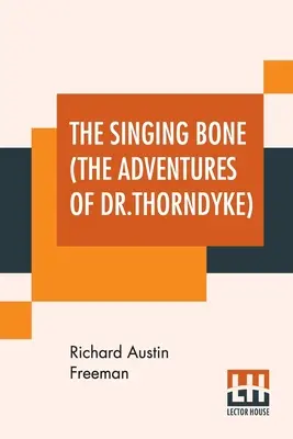 Spievajúca kosť (Dobrodružstvá doktora Thorndyka) - The Singing Bone (The Adventures Of Dr.Thorndyke)