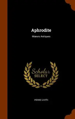 Afrodita: Moeurs Antiques - Aphrodite: Moeurs Antiques