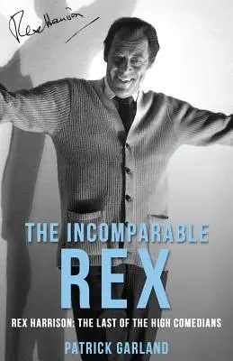 Neporovnateľný Rex: Rex Harrison: Posledný z najlepších komikov - The Incomparable Rex: Rex Harrison: The Last of the High Comedians