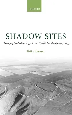 Stínové miesta: Fotografia, archeológia a britská krajina 1927 - 1951 - Shadow Sites: Photography, Archaeology, and the British Landscape 1927-1951