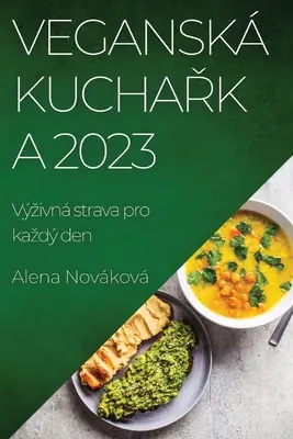 Vegánska kuchárka 2023: Vzhľ adom na strava pre kazdý deň - Vegansk kuchařka 2023: Vzivn strava pro kazd den