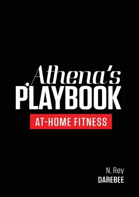 Aténina príručka: Ateliér: Fitness program a cvičenie bez prístrojov, aby ste sa stali tou najlepšou verziou seba samého - Athena's Playbook: No-Equipment Fitness Program and Workouts to Chisel Out the Best Version of You
