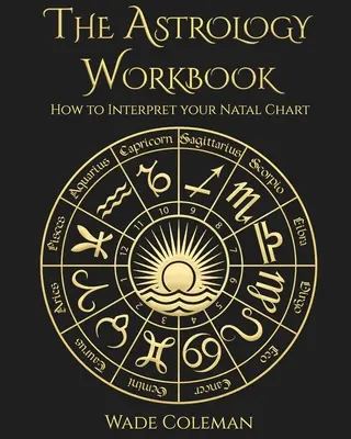 Astrologická cvičebnica: Ako vykladať svoj horoskop: Astrologická príručka: Ako vykladať svoj horoskop - The Astrology Workbook: How to Interpret your Natal Chart