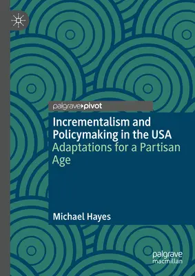 Inkrementalizmus a tvorba politiky v USA: adaptácie pre stranícku éru - Incrementalism and Policymaking in the USA: Adaptations for a Partisan Age