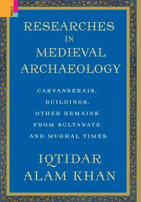 Výskumy v stredovekej archeológii: Carvanserais, Buildings, Other Remains from Sultanate and Mughal Times (Karavány, stavby a iné pozostatky zo sultánskych a mughalských čias) - Researches in Medieval Archaeology: Carvanserais, Buildings, Other Remains from Sultanate and Mughal Times