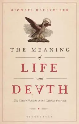Zmysel života a smrti: Desať klasických mysliteľov o poslednej otázke - The Meaning of Life and Death: Ten Classic Thinkers on the Ultimate Question