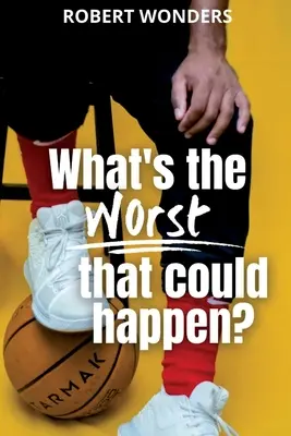 Čo najhoršie sa môže stať? - What's the Worst That Can Happen?