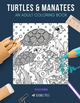 Želvy a kapustňáky: OMAĽOVÁNKY PRE DOSPELÝCH: Želvy a kapustňáky - 2 knihy na vyfarbovanie v 1 - Turtles & Manatees: AN ADULT COLORING BOOK: Turtles & Manatees - 2 Coloring Books In 1