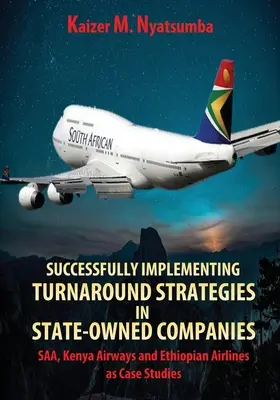 Úspešná implementácia stratégií premeny v štátnych podnikoch: SAA, Kenya Airways a Ethiopian Airlines ako prípadové štúdie - Successfully Implementing Turnaround Strategies in State-Owned Companies: SAA, Kenya Airways and Ethiopian Airlines as Case Studies
