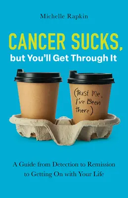 Rakovina je na nič, ale prekonáš ju: Od odhalenia rakoviny cez jej odstránenie až po pokračovanie v živote. - Cancer Sucks, but You'll Get Through It: A Guide from Detection to Remission to Getting On with Your Life