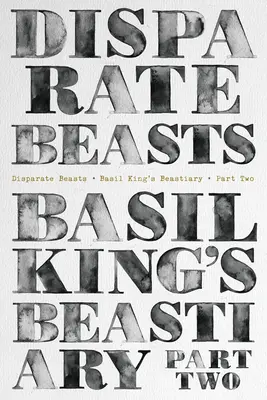 Rozdielne zvieratá: Basil King's Beastiary, časť druhá - Disparate Beasts: Basil King's Beastiary, Part Two