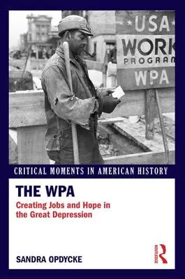 WPA: Vytváranie pracovných miest a nádeje vo veľkej hospodárskej kríze - The WPA: Creating Jobs and Hope in the Great Depression