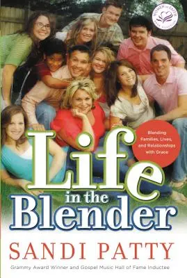 Život v mixéri: Miešanie rodín, životov a vzťahov s milosťou - Life in the Blender: Blending Families, Lives and Relationships with Grace