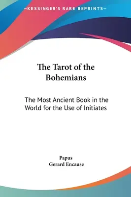 Tarot Čechov: Najstaršia kniha na svete pre zasvätených - The Tarot of the Bohemians: The Most Ancient Book in the World for the Use of Initiates