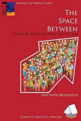 Priestor medzi nimi: Duchovný aktivizmus vo veku strachu - The Space Between: Spiritual Activism in an Age of Fear