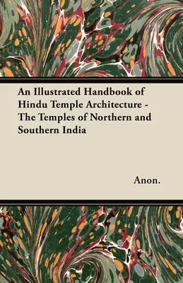 Ilustrovaná príručka hinduistickej chrámovej architektúry - Chrámy severnej a južnej Indie - An Illustrated Handbook of Hindu Temple Architecture - The Temples of Northern and Southern India
