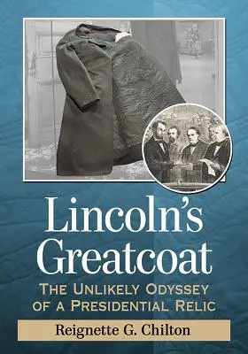 Lincolnov plášť: Nepravdepodobná odysea prezidentskej relikvie - Lincoln's Greatcoat: The Unlikely Odyssey of a Presidential Relic