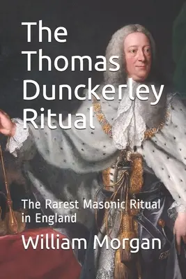 Rituál Thomasa Dunckerleyho: Najvzácnejší slobodomurársky rituál v Anglicku - The Thomas Dunckerley Ritual: The Rarest Masonic Ritual in England