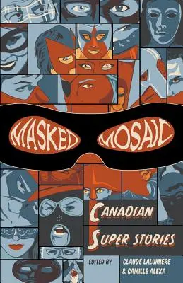 Maskovaná mozaika: Kanadské super príbehy - Masked Mosaic: Canadian Super Stories