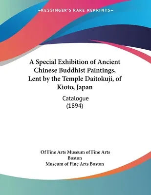 Špeciálna výstava starovekých čínskych budhistických obrazov, ktorú zapožičal chrám Daitokuji v Kioto, Japonsko: Katalóg - A Special Exhibition of Ancient Chinese Buddhist Paintings, Lent by the Temple Daitokuji, of Kioto, Japan: Catalogue