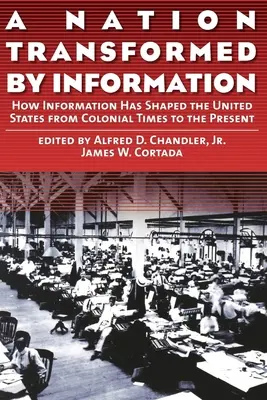 Národ premenený informáciami: Ako informácie formovali Spojené štáty od koloniálnych čias po súčasnosť - A Nation Transformed by Information: How Information Has Shaped the United States from Colonial Times to the Present
