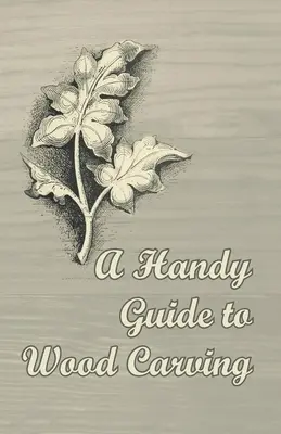 Praktický sprievodca rezbárstvom - A Handy Guide to Wood Carving