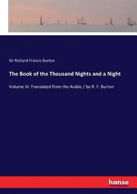 Kniha Tisíc nocí a jedna noc: F. Burton: Preklad z arabčiny / R. F. Burton - The Book of the Thousand Nights and a Night: Volume III: Translated from the Arabic / by R. F. Burton