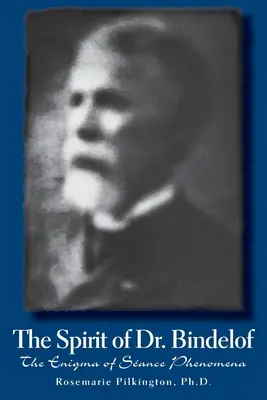 Duch doktora Bindelofa: Záhada seansových javov - The Spirit of Dr. Bindelof: The Enigma of Seance Phenomena