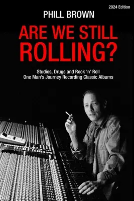 Ešte stále sa valíme? Štúdiá, drogy a rock'n'roll - cesta jedného muža pri nahrávaní klasických albumov - Are We Still Rolling? Studios, Drugs and Rock 'n' Roll - One Man's Journey Recording Classic Albums