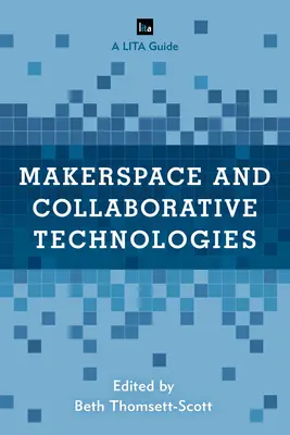 Makerspace a kolaboratívne technológie: Sprievodca LITA - Makerspace and Collaborative Technologies: A LITA Guide