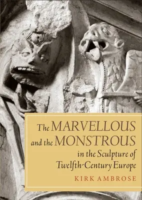 Podivuhodné a obludné v sochárstve Európy dvanásteho storočia - The Marvellous and the Monstrous in the Sculpture of Twelfth-Century Europe