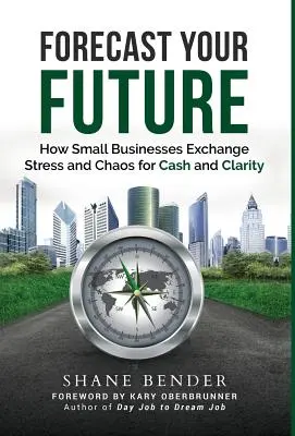 Predpovedať svoju budúcnosť: Ako malé podniky vymenia stres a chaos za hotovosť a prehľadnosť - Forecast Your Future: How Small Businesses Exchange Stress and Chaos for Cash and Clarity