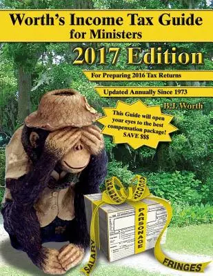 Worthova príručka o dani z príjmov pre ministrov: Vydanie 2017: Na prípravu daňových priznaní za rok 2016 - Worth's Income Tax Guide for Ministers: 2017 Edition: For Preparing 2016 Tax Returns