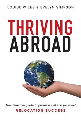 Prosperita v zahraničí: Definitívny sprievodca profesionálnym a osobným úspechom pri presťahovaní - Thriving Abroad: The definitive guide to professional and personal relocation success