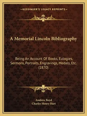 A Memorial Lincoln Bibliography: Knihy, chválospevy, kázne, portréty, rytiny, medaily atď. (1870) - A Memorial Lincoln Bibliography: Being An Account Of Books, Eulogies, Sermons, Portraits, Engravings, Medals, Etc. (1870)