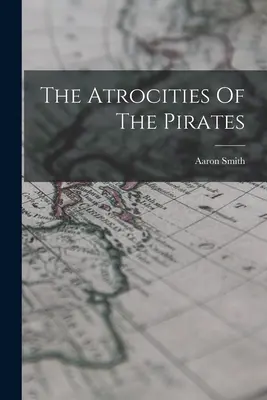 Zverstvá pirátov - The Atrocities Of The Pirates