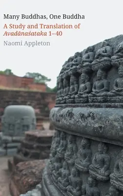Mnoho Budhov, jeden Budha: A štúdia a preklad Avadánasataka 1-40 - Many Buddhas, One Buddha: A Study and Translation of Avadānaśataka 1-40