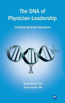 DNA vedenia lekárov: Vytváranie dynamických vedúcich pracovníkov - DNA of Physician Leadership: Creating Dynamic Executives