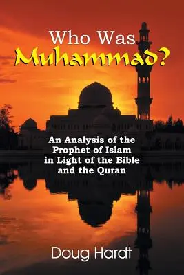 Kto bol Mohamed? Analýza islamského proroka vo svetle Biblie a Koránu - Who Was Muhammad? An Analysis of the Prophet of Islam in Light of the Bible and the Quran