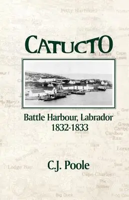 Catucto: Bitevný prístav Labrador 1832-1833 - Catucto: Battle Harbour Labrador 1832-1833