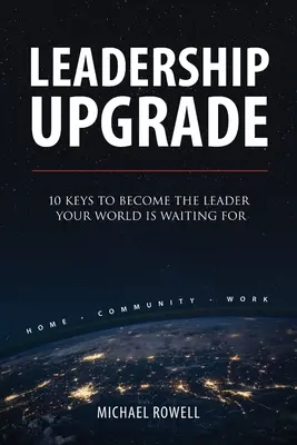 Aktualizácia líderstva: 10 kľúčov, ako sa stať lídrom, na ktorého váš svet čaká - Leadership Upgrade: 10 Keys to Become the Leader Your World Is Waiting For