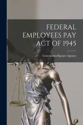 Zákon o odmeňovaní federálnych zamestnancov z roku 1945 - Federal Employees Pay Act of 1945